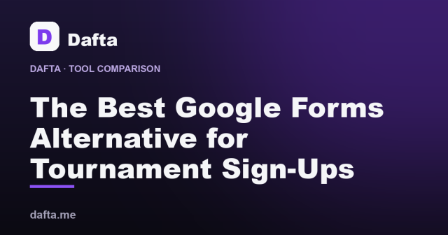 The Best Google Forms Alternative for Tournament Sign-Ups (2026) - Dafta