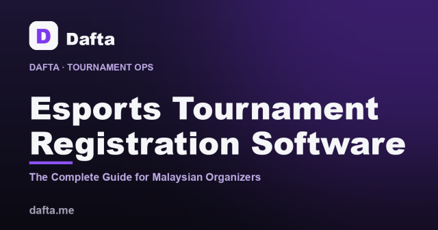 Esports Tournament Registration Software: The Complete Guide for Malaysian Organizers (2026) - Dafta