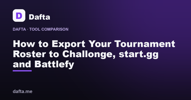 How to Export Your Tournament Roster to Challonge, start.gg and Battlefy - Dafta
