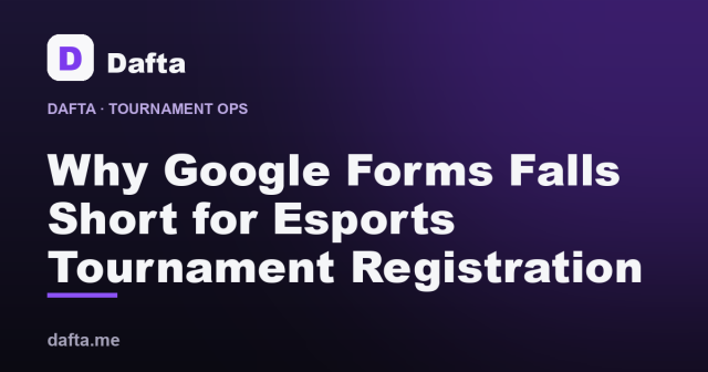 Why Google Forms Falls Short for Esports Tournament Registration - Dafta