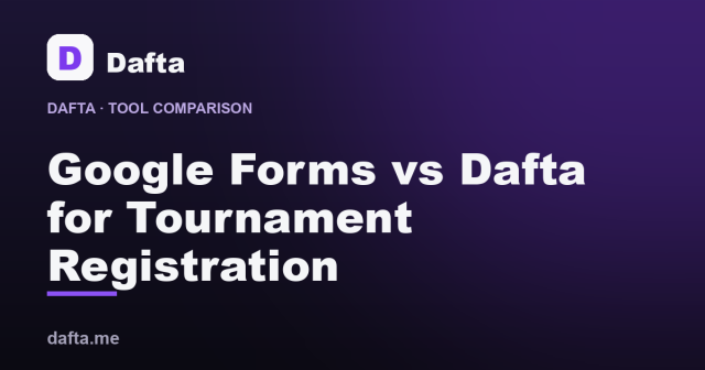 Google Forms vs Dafta for Tournament Registration: A Side-by-Side Comparison - Dafta