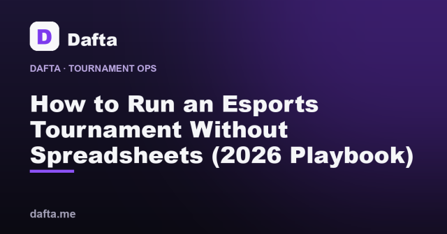 How to Run an Esports Tournament Without Spreadsheets (2026 Playbook) - Dafta